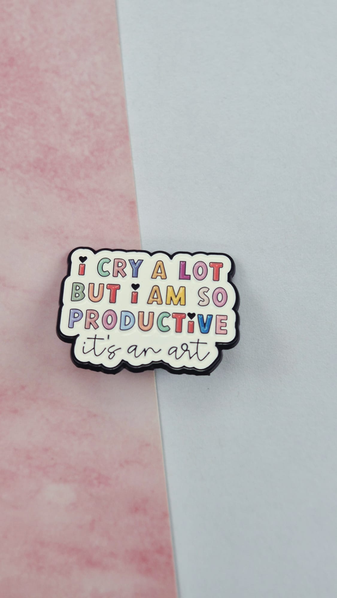 I cry a lot but I'm productive