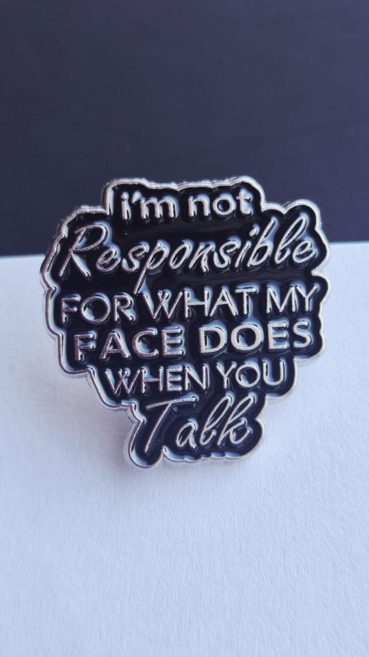 Not responsible for my face